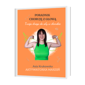 Poradnik Choruję z głową. Twoja droga do siły w chorobie